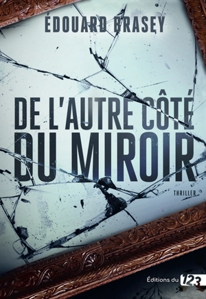 De l'autre côté du miroir : thriller - Edouard Brasey