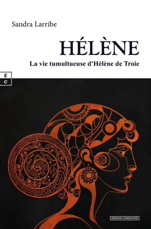 Hélène : la vie tumultueuse d'Hélène de Troie - Sandra Larribe