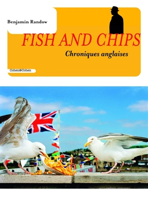 Fish and chips : chroniques anglaises - Benjamin Randow