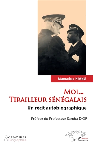 Moi... Tirailleur sénégalais : un récit autobiographique - Mamadou Niang