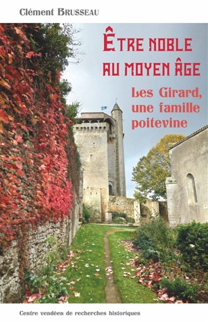 Etre noble au Moyen Age : les Girard, une famille poitevine - Clément Brusseau