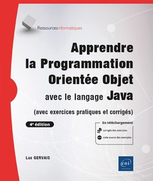 Apprendre la programmation orientée objet avec le langage Java : avec exercices pratiques et corrigés - Luc Gervais