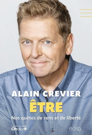 Etre : Nos quêtes de sens et de liberté - Crevier, Alain