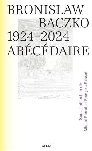 Bronislaw Baczko : 1924-2024 : abécédaire