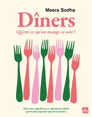 Dîners : qu'est-ce qu'on mange ce soir ? : 120 recettes végétaliennes et végétariennes idéales pour le plus important repas de la journée ! - Meera Sodha