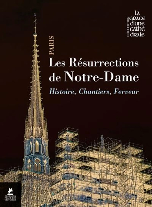 Les résurrections de Notre-Dame : Histoire, chantiers, ferveur - Collectif