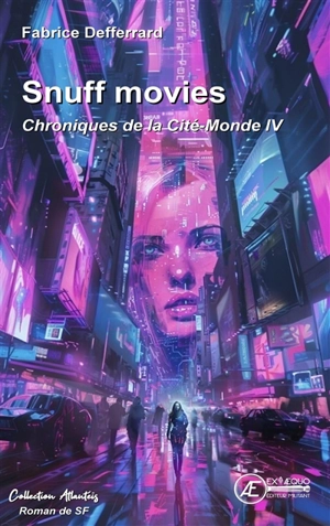 Chroniques de la Cité-Monde. Vol. 4. Snuff movies : roman de SF - Fabrice Defferrard