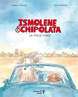 Ismolène & Chipolata. La folle virée - Ludovic Flamant