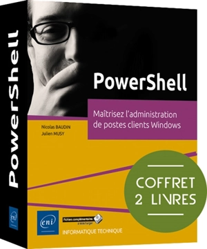 PowerShell : maîtrisez l'administration de postes clients Windows - Julien Musy