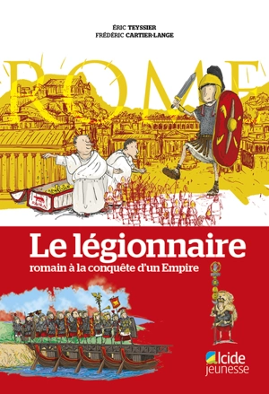 Le légionnaire romain à la conquête d'un Empire - Eric Teyssier