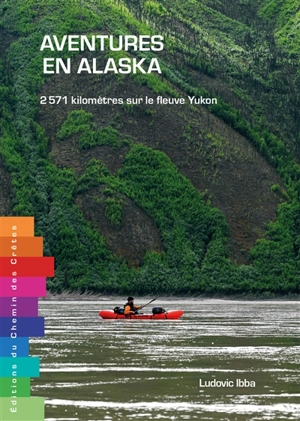 Aventures en Alaska : 2.571 kilomètres sur le fleuve Yukon - Ludovic Ibba