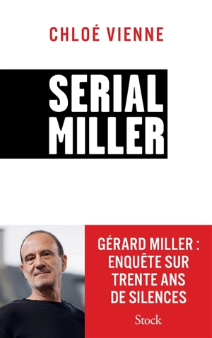 Serial Miller : Gérard Miller, enquête sur trente ans de silences - Chloé Vienne