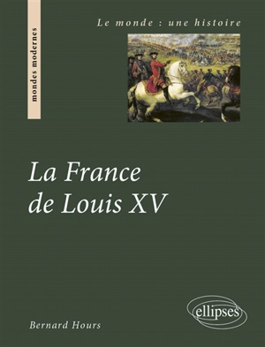 La France de Louis XV - Bernard Hours