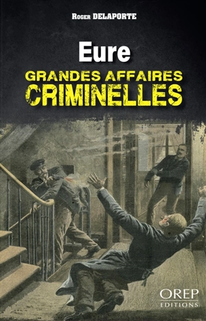 Eure : grandes affaires criminelles - Roger Delaporte