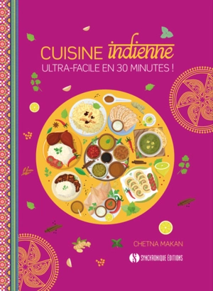 Cuisine indienne : ultra-facile en 30 minutes ! - Chetna Makan