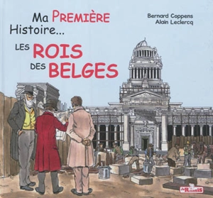 Ma première histoire... : les rois des Belges - Bernard Coppens