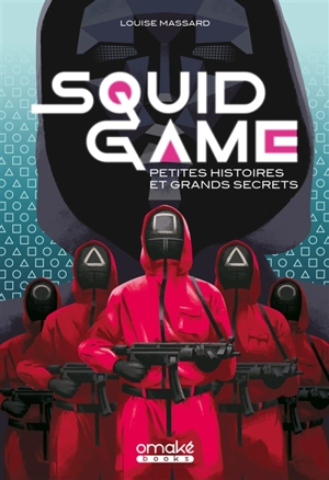 Squid game : petites histoires et grands secrets - Louise Massard