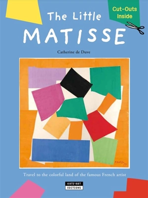 The little Matisse : travel to the colorful land of the famous French artist - Catherine De Duve