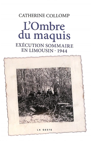 L'ombre du maquis : exécution sommaire en Limousin, 1944 - Catherine Collomp