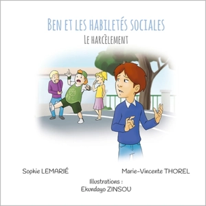 Ben et les habiletés sociales. Vol. 8. Le harcèlement - Sophie Lemarié