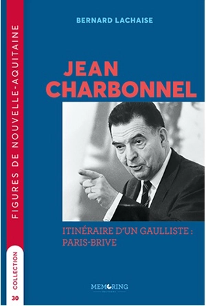 Jean Charbonnel : itinéraire d'un gaulliste : Paris-Brive - Bernard Lachaise