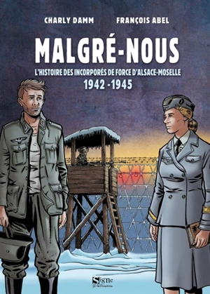 Malgré-nous : l'histoire des incorporés de force d'Alsace-Moselle : 1942-1945 - Charly Damm