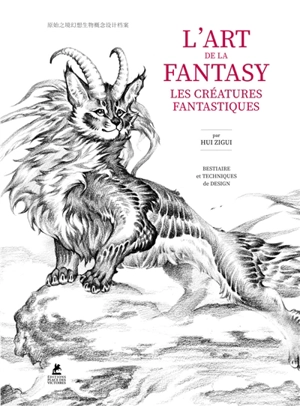 L'art de la fantasy : les créatures fantastiques : bestiaire et techniques de design - Zigui Hei