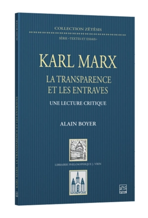 Karl Marx : la transparence et les entraves : une lecture critique - Alain Boyer