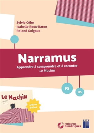 Narramus, PS, MS : apprendre à comprendre et à raconter Le machin - Sylvie Cèbe