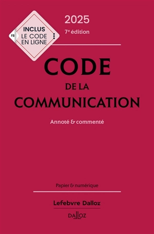 Code de la communication 2025 : annoté & commenté