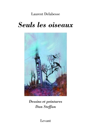 Seuls les oiseaux - Laurent Delabesse