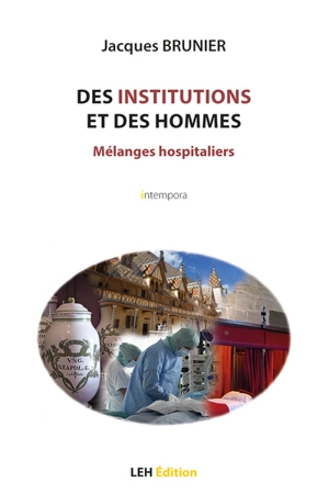 Des institutions et des hommes : mélanges hospitaliers - Jacques Brunier