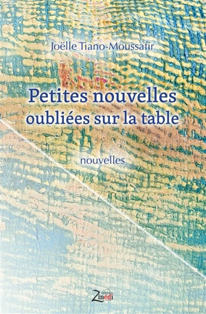 Petites nouvelles oubliées sur la table - Joëlle Tiano-Moussafir