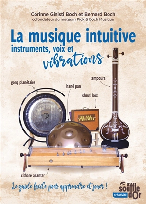 La musique intuitive : instruments, voix et vibrations : le guide facile pour apprendre et jouer ! - Corinne Ginisti Boch