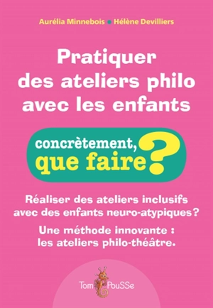 Pratiquer des ateliers philo avec les enfants - Aurélia Minnebois