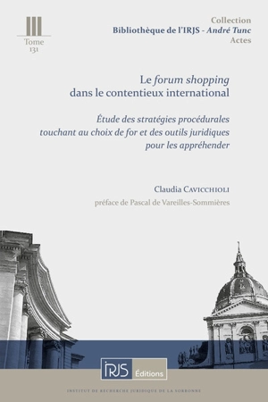 Le forum shopping dans le contentieux international : étude des stratégies procédurales touchant au choix de for et des outils juridiques pour les appréhender - Claudia Cavicchioli