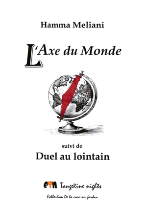 L'axe du monde : journal d'un génocide. Duel au lointain : théâtre - Hamma Meliani