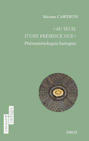 Au seuil d'une présence nue : phénoménologies baroques - Maxime Cartron