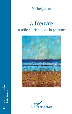 A l'oeuvre : la toile au risque de la peinture - Michel Jamet