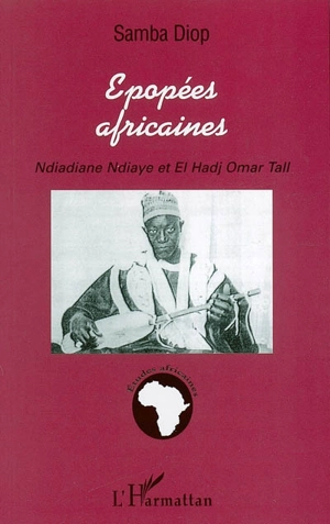 Epopées africaines : Ndiadiane Ndiaye et El Hadj Omar Tall - Samba Diop