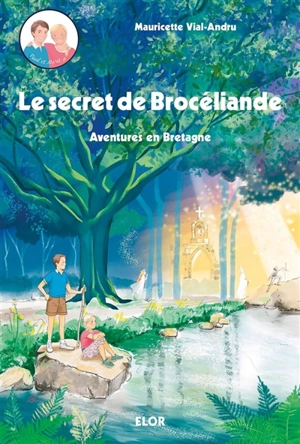 Les aventures de Paul et Marie. Le secret de Brocéliande : aventures en Bretagne - Mauricette Vial-Andru