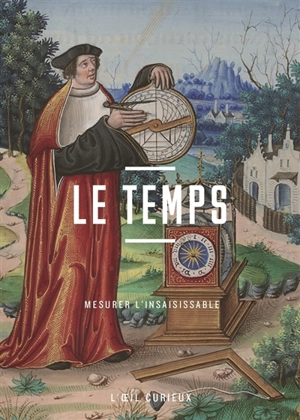 Le temps : mesurer l'insaisissable - Céline Raux