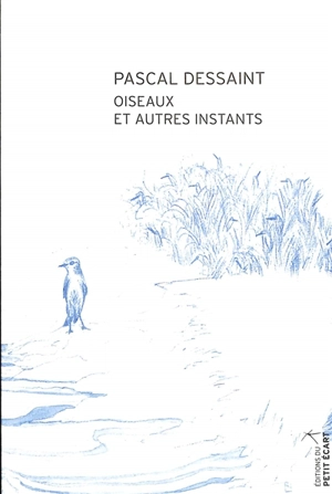 Oiseaux et autres instants - Pascal Dessaint