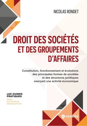 Droit des sociétés et des groupements d'affaires : constitution, fonctionnement et évolutions des principales formes de sociétés et des structures juridiques exerçant une activité économique - Nicolas Rondet