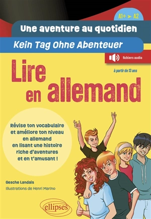 Une aventure au quotidien : lire en allemand : A1+-A2. Kein Tag ohne Abenteuer - Gesche Landais