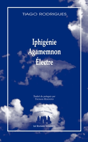 Iphigénie. Agamemnon. Electre - Tiago Rodrigues