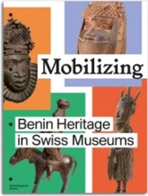 Mobilizing : Benin Heritage in Swiss Museums - E. et al. Tisa Francini