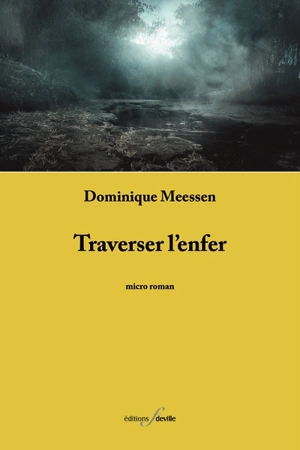 Traverser l'enfer : micro roman - Dominique Meessen