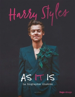 Harry Styles : as it is : la biographie illustrée, parfaitement indépendante et totalement non officielle - Carolyn McHugh