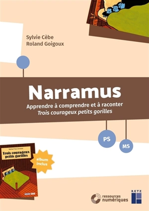 Narramus, PS, MS : apprendre à comprendre et à raconter Trois courageux petits gorilles - Sylvie Cèbe